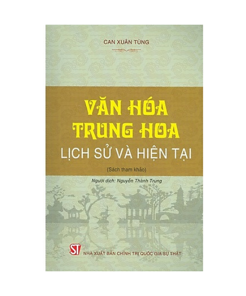 Văn Hóa Trung Hoa: Lịch Sử Và Hiện Tại – Sách chuyên khảo, tài liệu chuyên sâu trong dạy & học