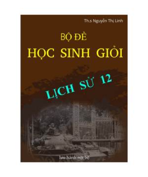 Bộ đề thi học sinh giỏi môn lịch sử 12